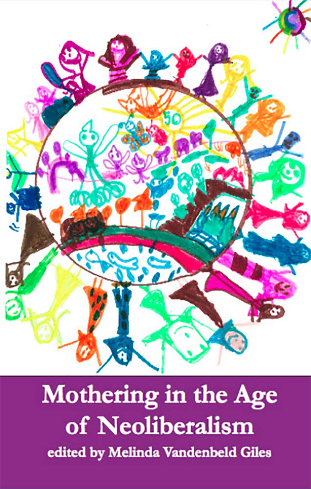 Mothering in the Age of of Neoliberalism Social Sciences