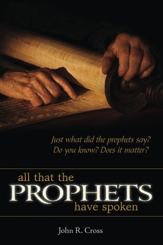 All that the Prophets have Spoken: Just what did the prophets say? Do you know? Does it matter? Religion & Esotericism