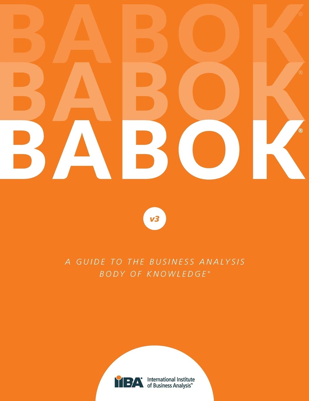 A Guide to the Business Analysis Body of Knowledge(R) (BABOK(R) Guide) Business, Finance & Career
