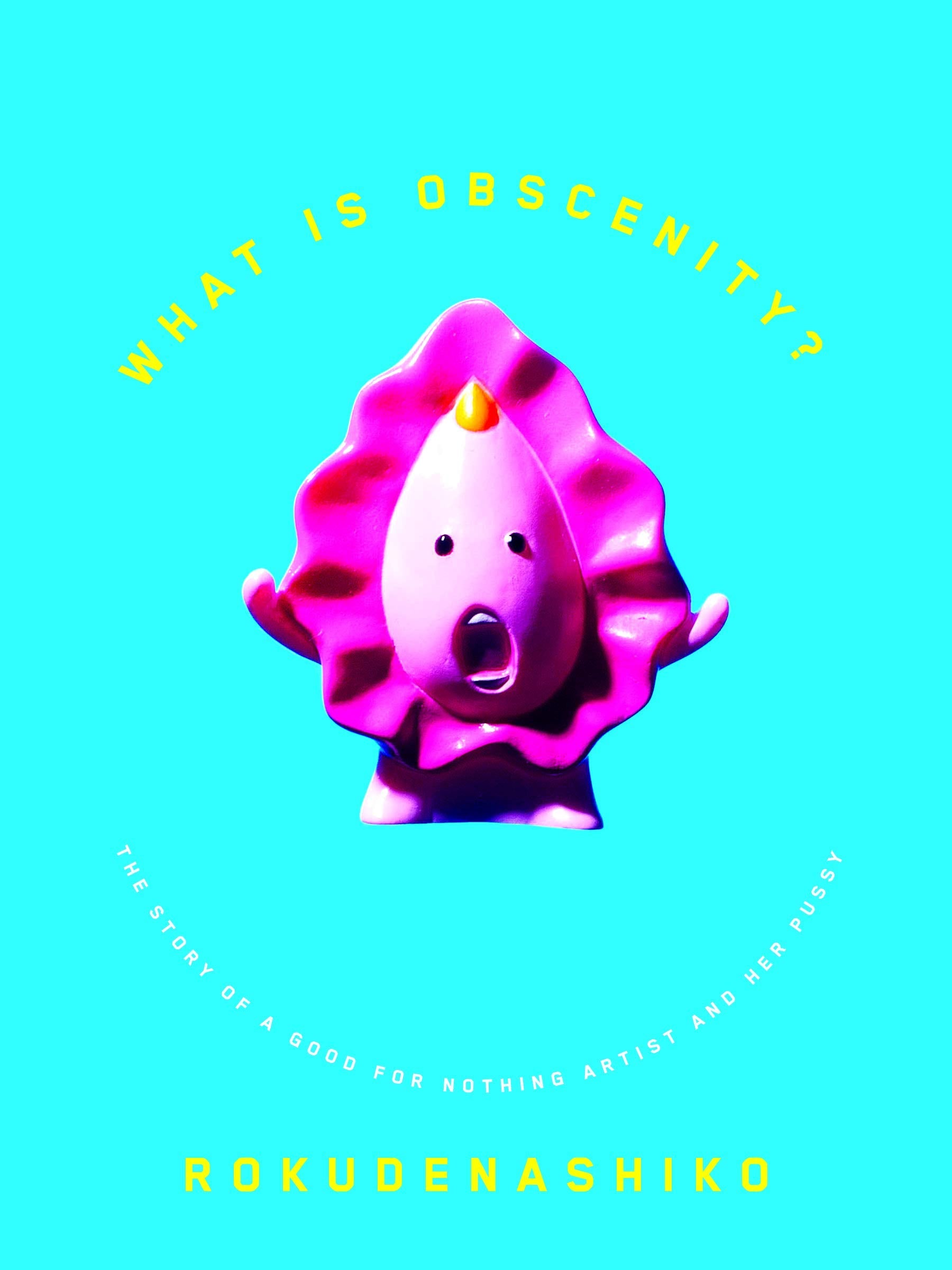 What Is Obscenity?: The Story of a Good for Nothing Artist and Her Pussy Books