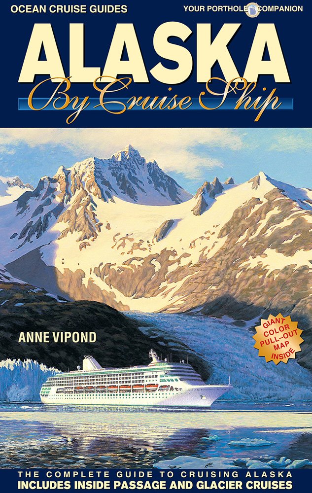 Alaska by Cruise Ship: The Complete Guide to Cruising Alaska Leisure, Home & Garden
