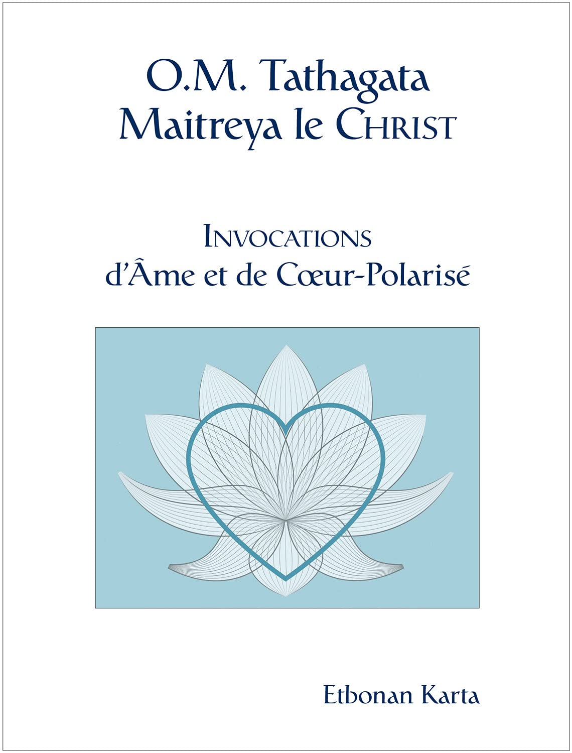 O.M. Tathagata Maitreya le Christ - Invocations d'Ame et de Coeur-Polarisé Religion & Esotericism