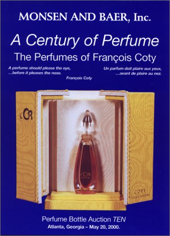 A Century of Perfume: The Perfumes of Francois Coty : Perfume Bottle Auction Ten, May 20, 2000 : Auction, Crowne Plaza Ravinia Hotel, 4355 Ashford Dunwoody Road, Atlanta book