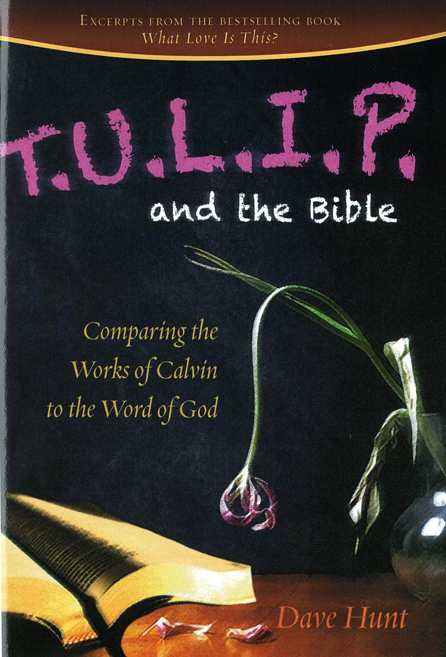 TULIP and the Bible: Comparing the Works of Calvin to the Word of God Religion & Esotericism