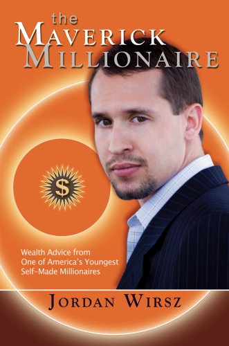 The Maverick Millionaire: Wealth Advice from One of America's Youngest Self-made Millionaires Business, Finance & Career
