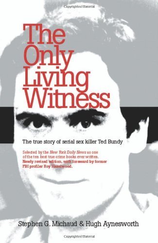 The Only Living Witness: The True Story of Serial Sex Killer Ted Bundy Politics & Society Books