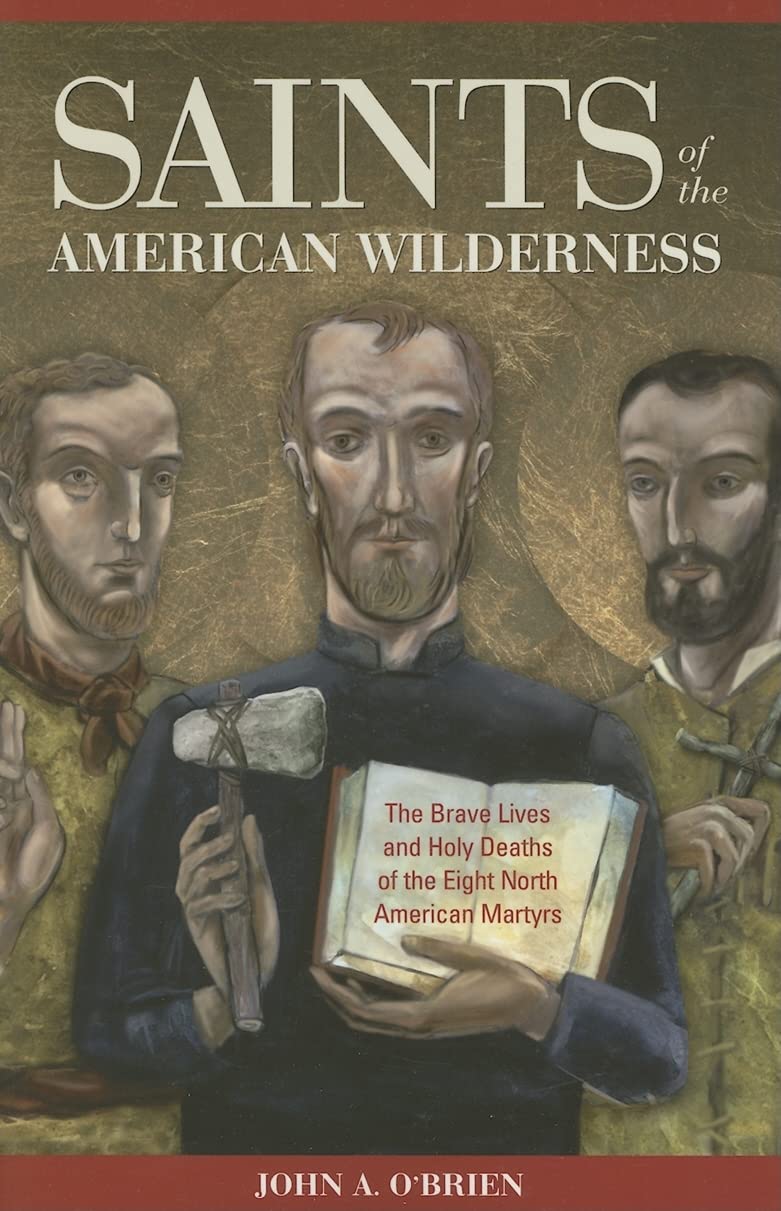 Saints of the American Wilderness: The Brave Lives and Holy Deaths of the Eight North American Martyrs Social Sciences