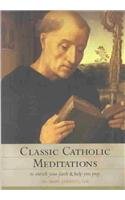 Classic Catholic Meditations: To Enrich Your Faith and Help You Pray Religion & Esotericism