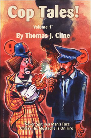 Cop Tales! Volume1: Never Spit in a Man's Face Unless His Mustache is On Fire book