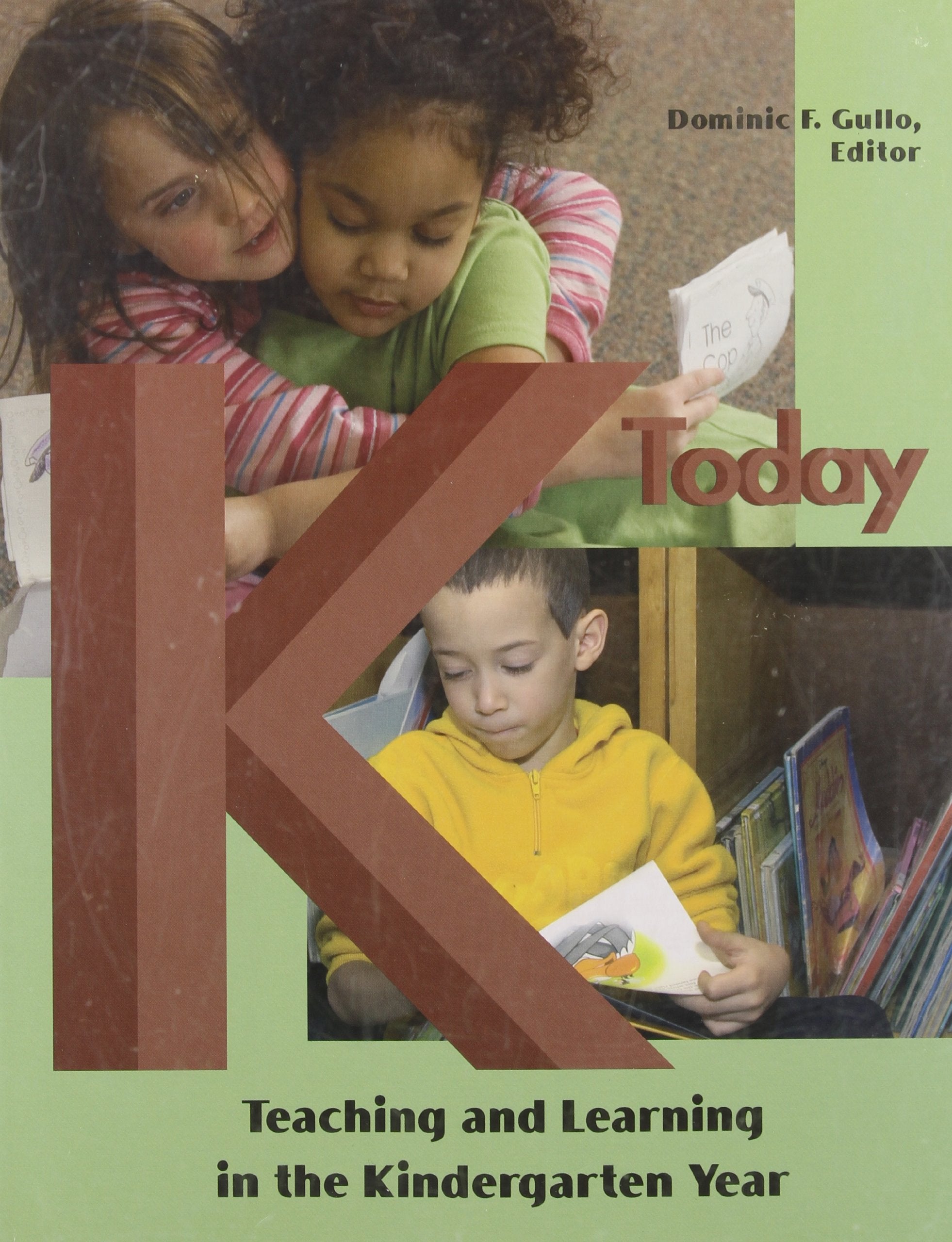 K Today: Teaching and Learning in the Kindergarten Year book