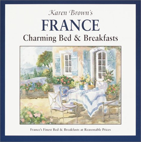 Karen Brown's France: Charming Bed and Breakfasts book