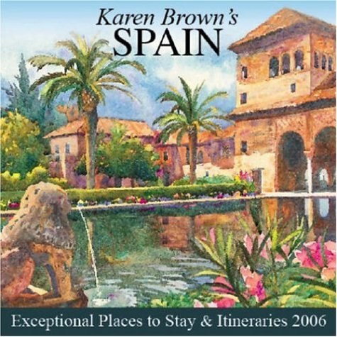 Karen Brown's 2006 Spain: Exceptional Places to Stay & Itineraries 2006 book