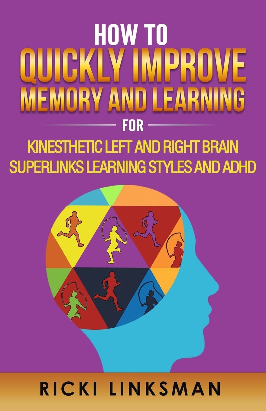 How to Quickly Improve Memory and Learning for Kinesthetic Left and Right Brain Learners and ADHD book