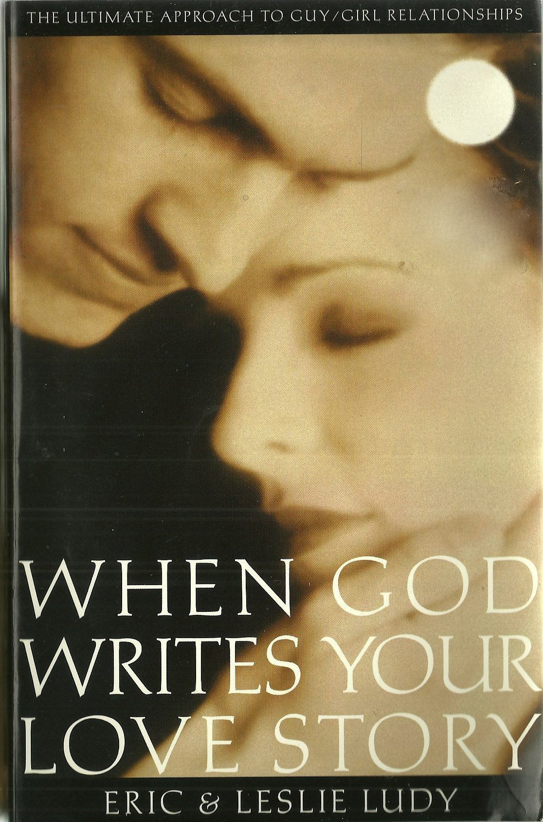 When God Writes Your Love Story: The Ultimate Approach to Guy/Girl Relationships Parents & Children
