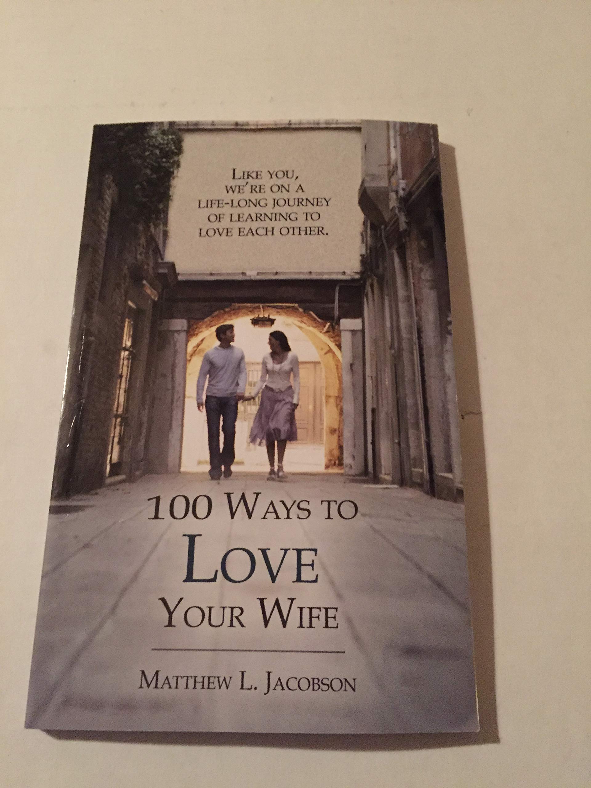 100 Ways to Love Your Wife: A Life-Long Journey of Learning to Love Partnership & Love