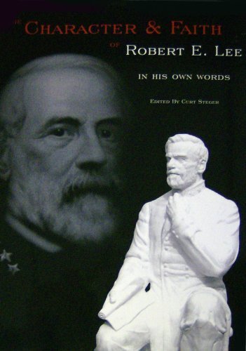 The Character & Faith of Robert E. Lee: In His Own Words by Lee, ... Books