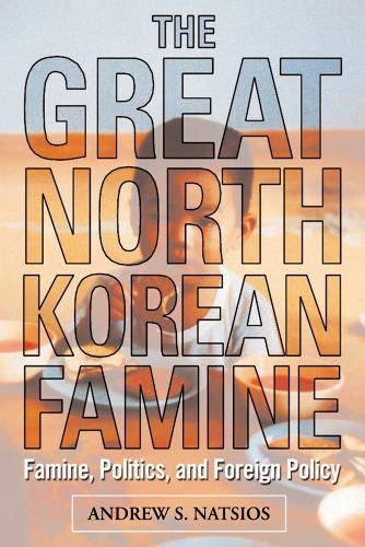 The Great North Korean Famine: Famine, Politics, and Foreign Policy Books