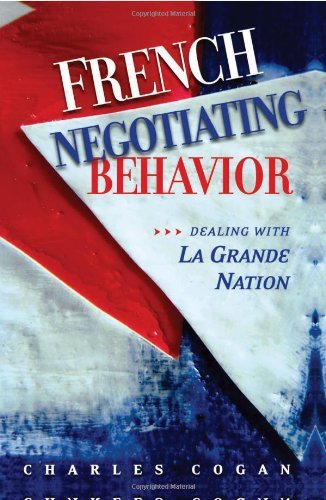 French Negotiating Behavior: Dealing with La Grande Nation Politics & History
