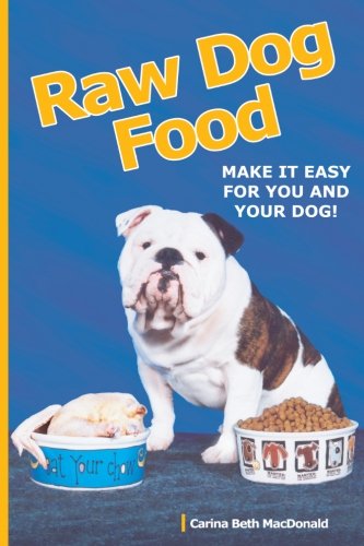 Raw Dog Food: Make It Easy for You and Your Dog: Making It Work for You and Your Dog Pets