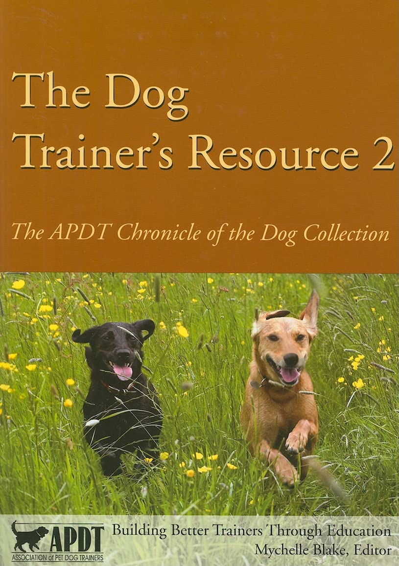 The Dog Trainer's Resource 2: The APDT Chronicle of the Dog Collection Pets