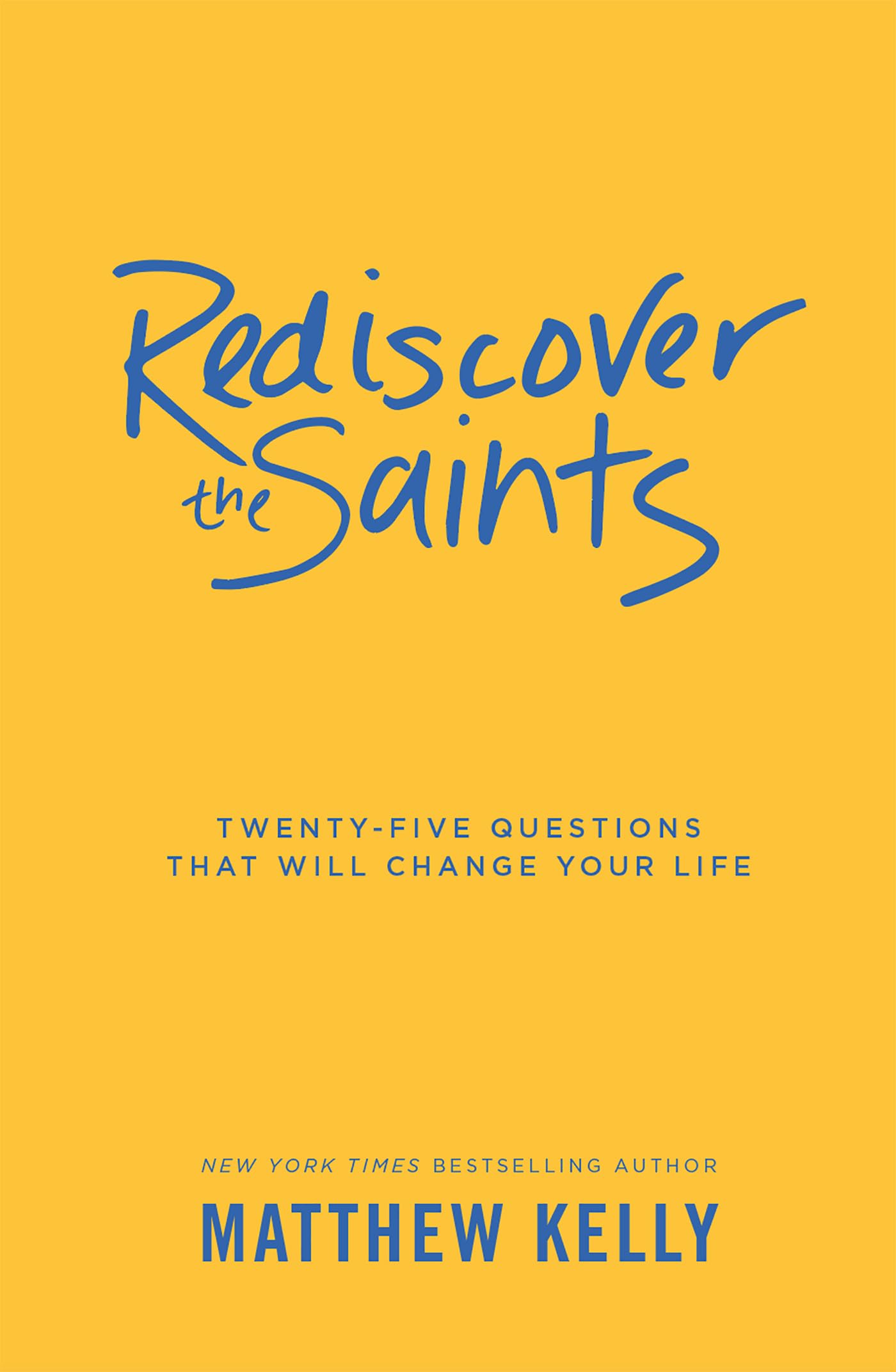 Rediscover the Saints: Twenty-Five Questions That Will Change Your Life Film, Art & Culture