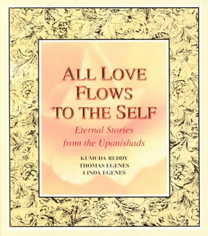 All Love Flows to the Self: Eternal Stories from the Upanishads book