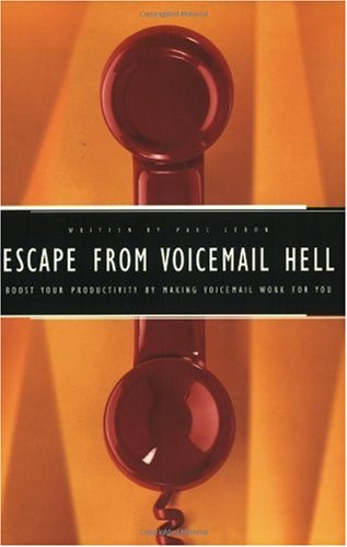 Escape from Voicemail Hell: Boost Your Productivity by Making Voicemail Work for You book
