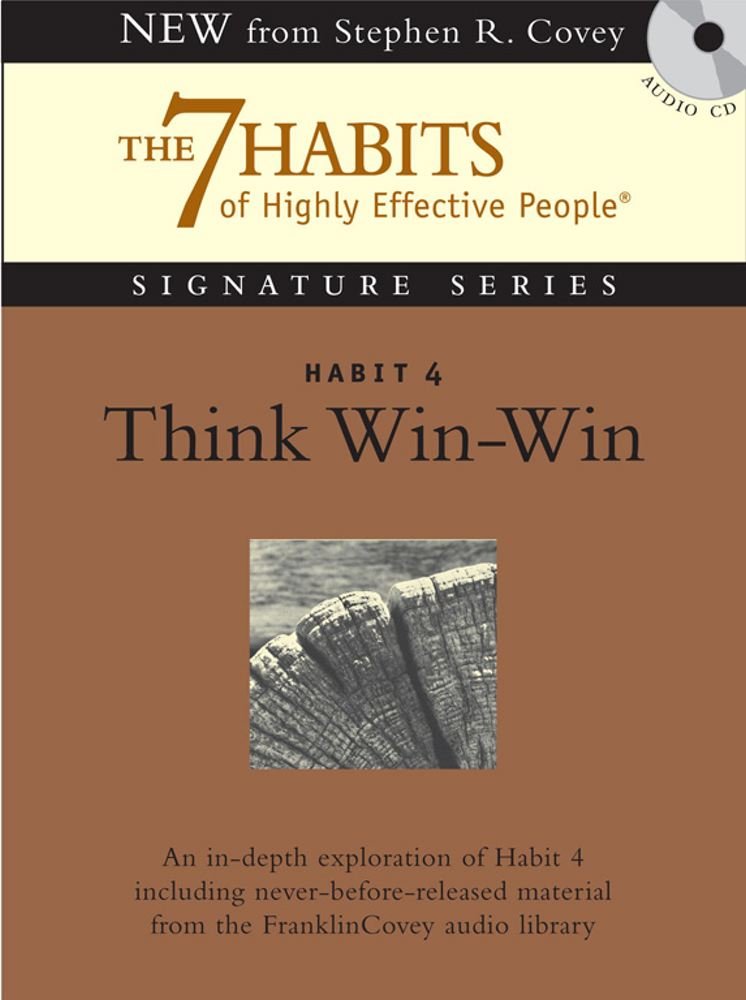 Habit 4 Think Win-Win: The Habit of Mutual Benefit (The 7 Habits of HIghly Effective People) Business, Finance & Career