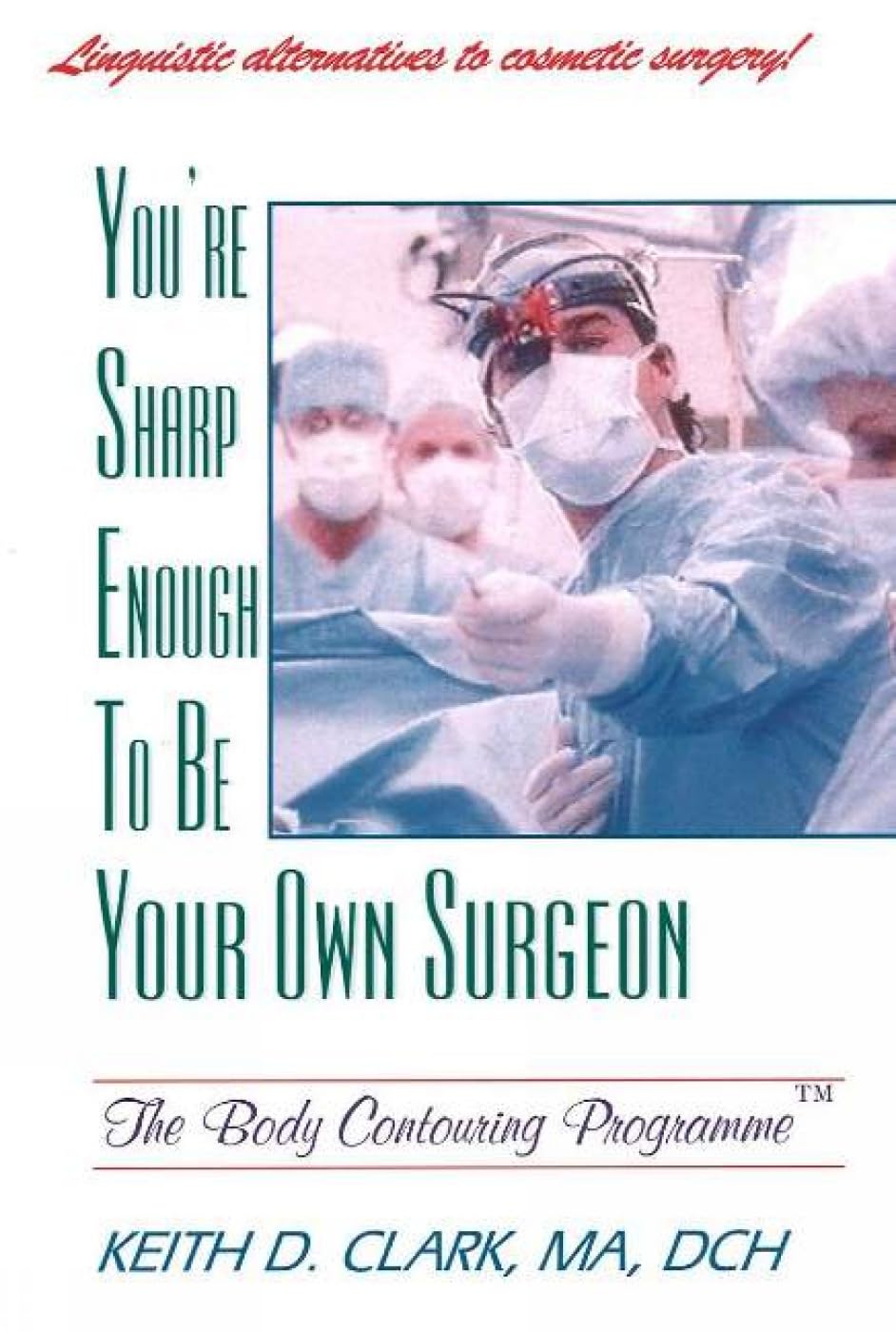 You're Sharp Enough to Be Your Own Surgeon: The Body Contouring Programme Health, Nutrition & Fitness