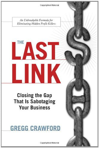 The Last Link: Closing the Gap That Is Sabotaging Your Business Business, Finance & Career