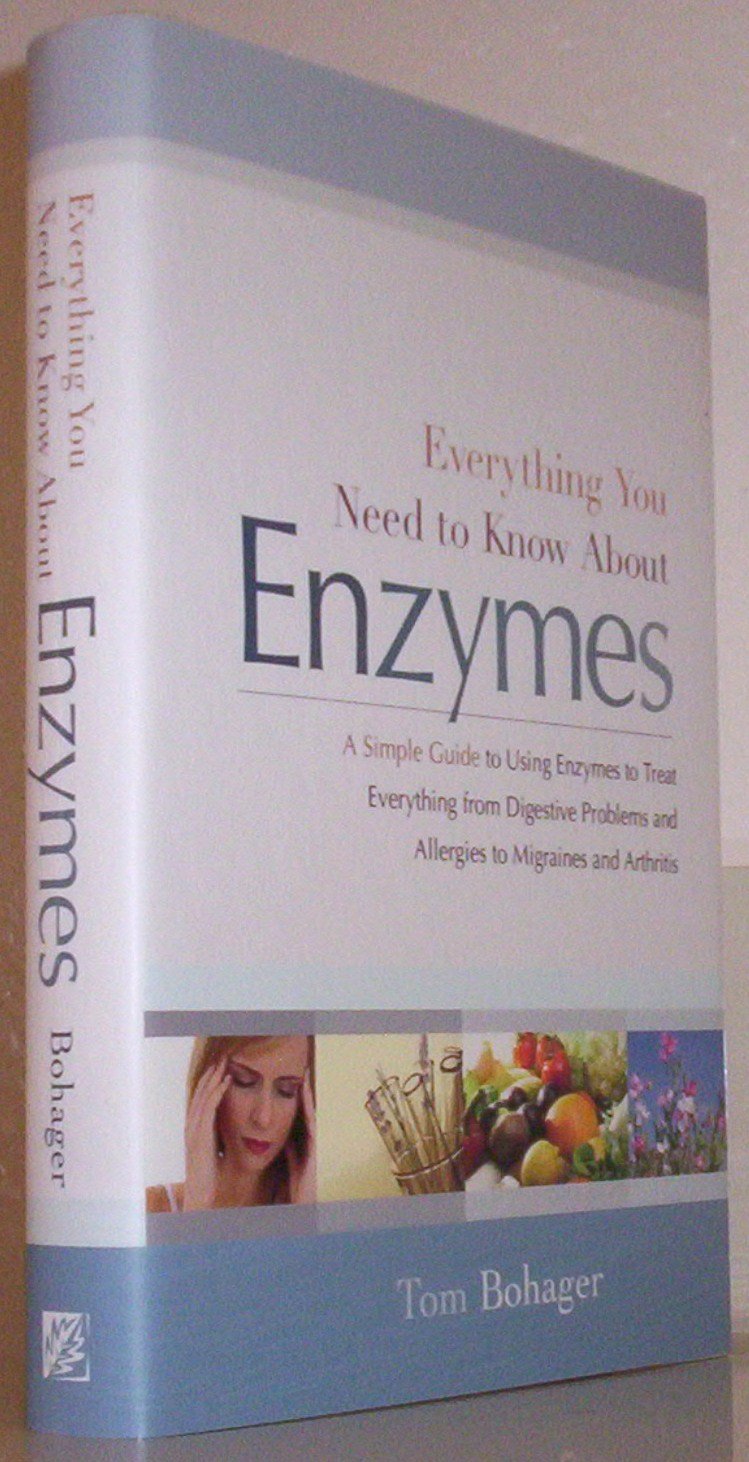 Everything You Need to Know About Enzymes: A Simple Guide to Using Enzymes to Treat Everything from Digestive Problems and Allergies to Migraines and Arthritis Health, Nutrition & Fitness