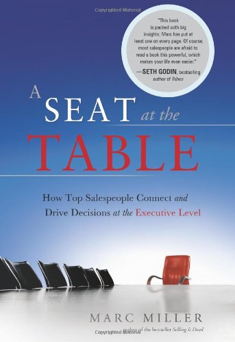 A Seat at the Table: How Top Salespeople Connect and Drive Decisions at the Executive Level: How Top Salespeople Connect & Drive Decisions at the Executive Level Business, Finance & Career