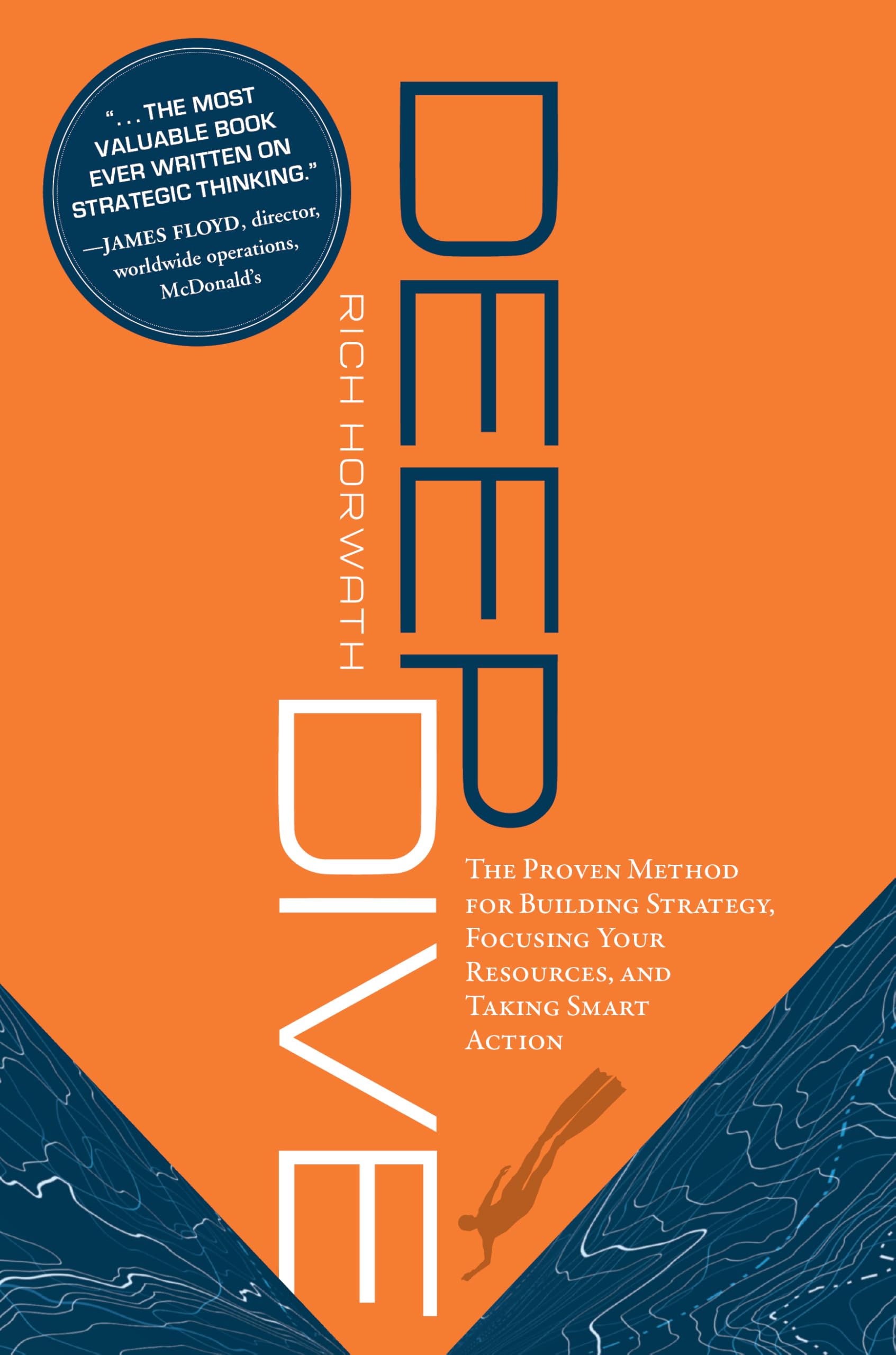 Deep Dive: The Proven Method for Building Strategy, Focusing Your Resources & Taking Smart Action: The Proven Method for Building Strategy, Focusing Your Resources, and Taking Smart Action Business, Finance & Career