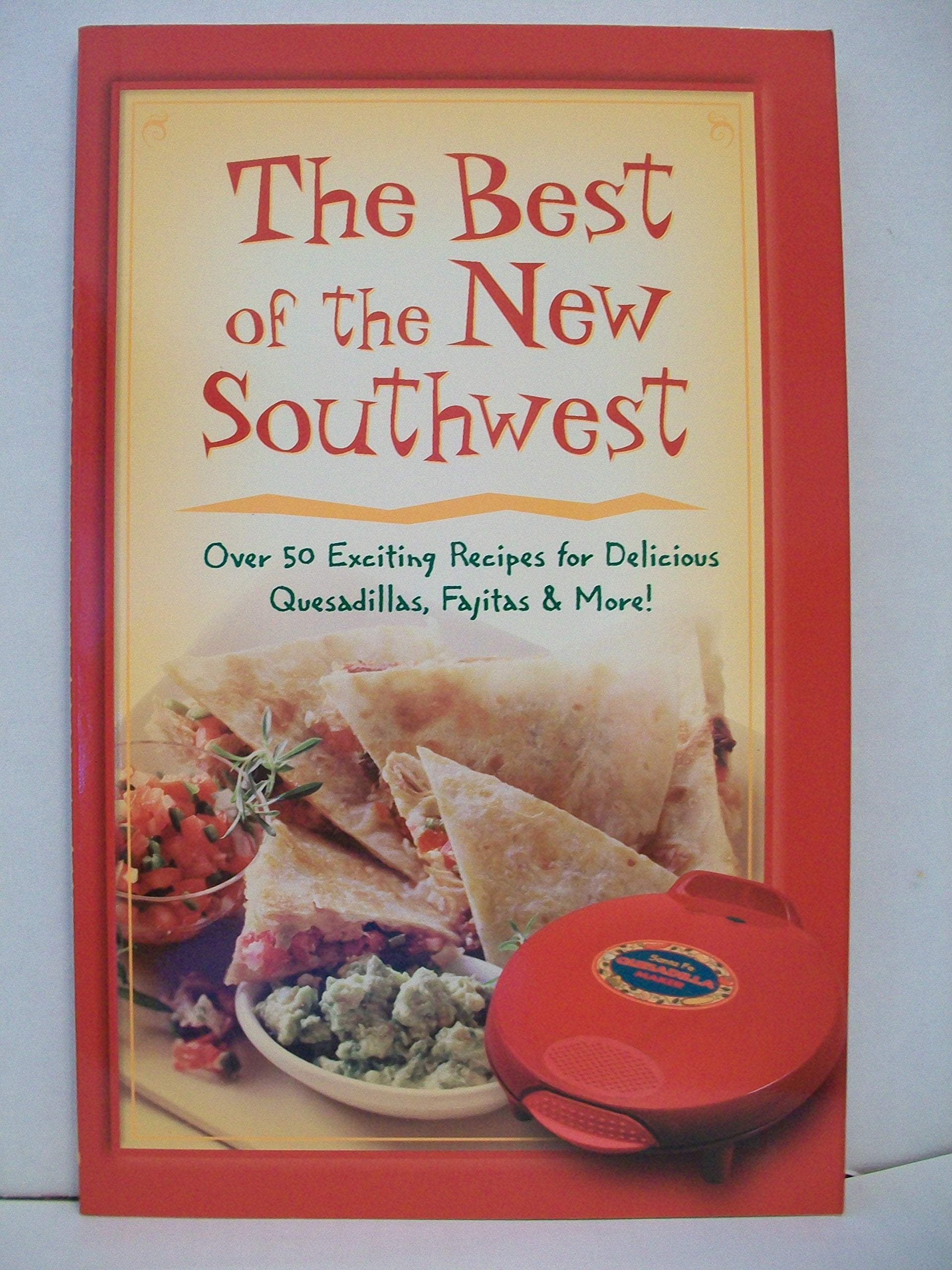 The Best of The New Southwest: Over 50 Exciting Recipes for Delicious Quesadi... Books
