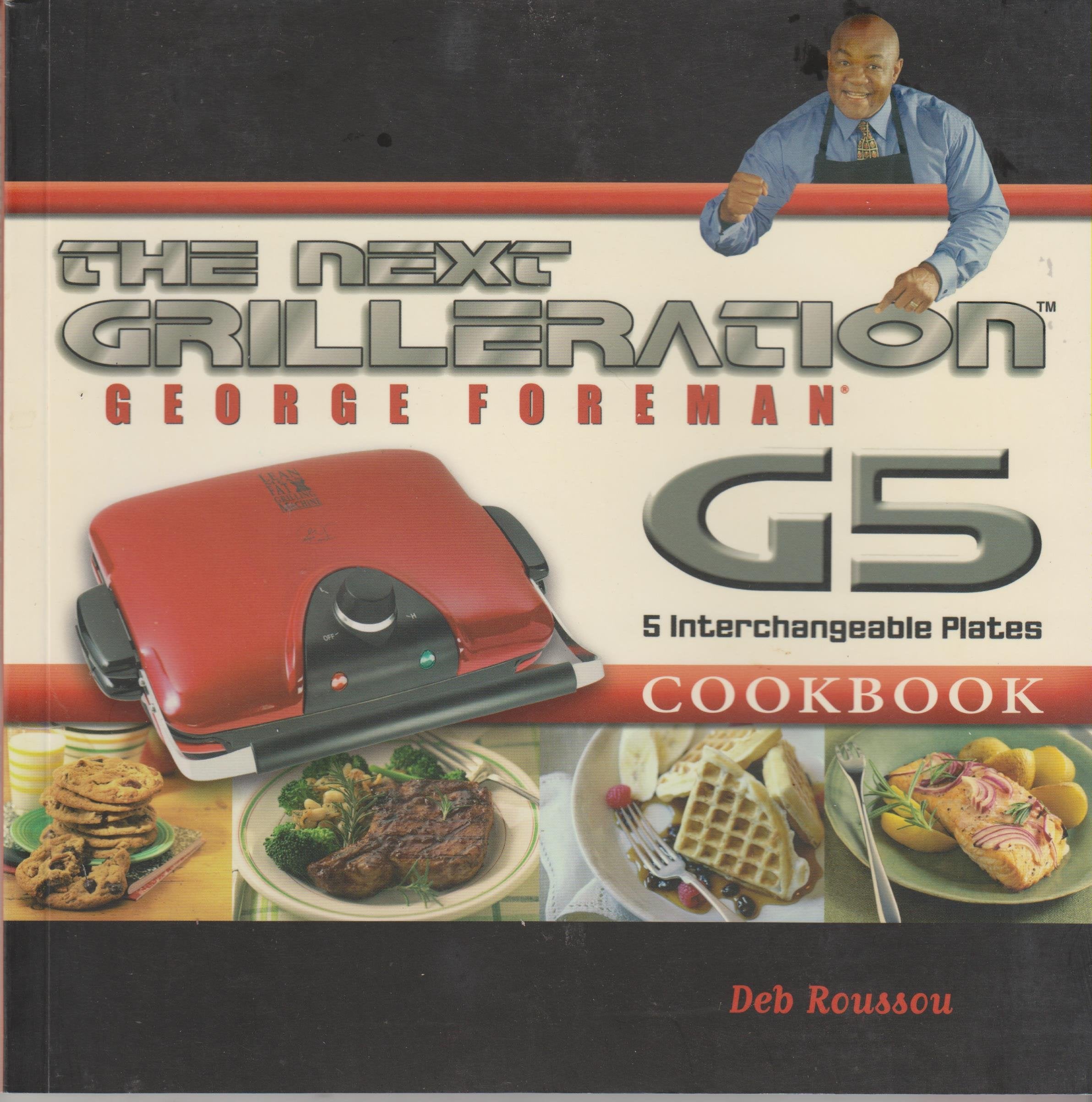 The George Foreman Next Grilleration G5 Cookbook: Inviting & Delicious Recipes for Grilling, Baking, Waffles, Sandwiches & More! Books