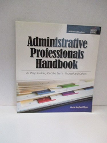 Administrative Professionals Handbook: 42 Ways to Bring Out the Best in Yourself and Others Books
