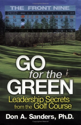 Go for the Green: Leadership Secrets from the Golf Course Business, Finance & Career