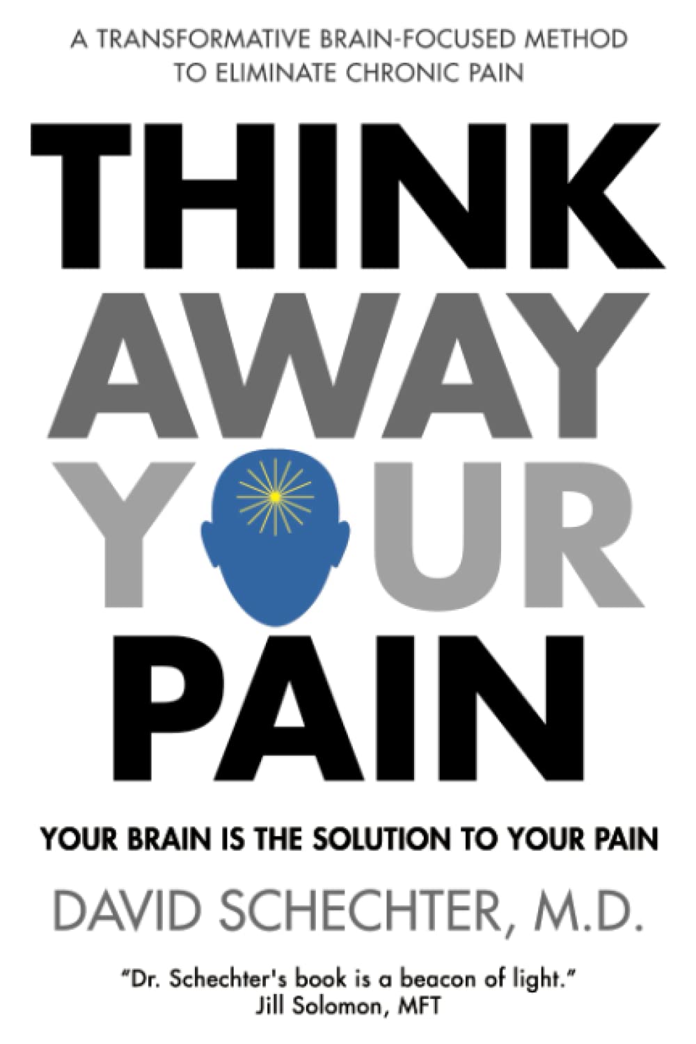 Think Away Your Pain: Your Brain is the Solution to Your Pain Medicine