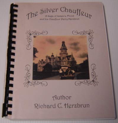 The Silver Chauffeur: A Saga of James L. Flood and His Chauffeur Perry Herzbrun Memories