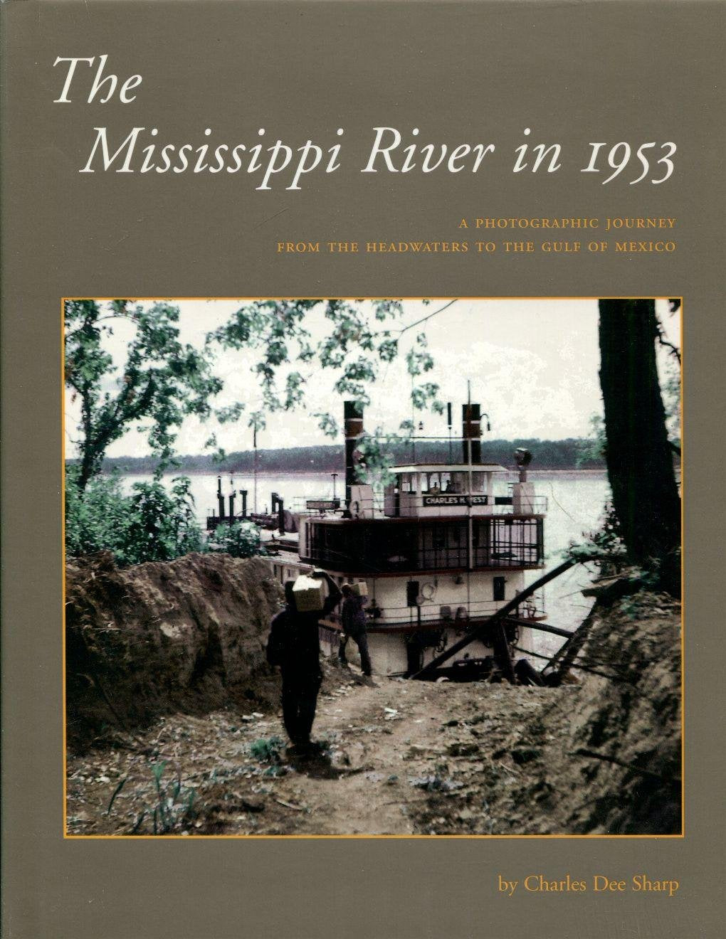 The Mississippi In 1953: A Photographic Journey From The Headwaters To The Gulf of Mexico: A Photographic Journey from the Headwaters to the Delta Photography