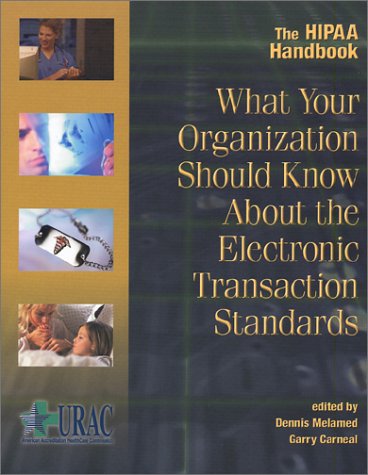 The HIPAA Handbook: What Your Organization Should Know About the Electronic Transaction Standards book