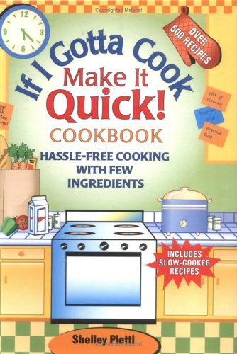 If I Gotta Cook - Make It Quick: Over 500 Hassle Free Recipes book