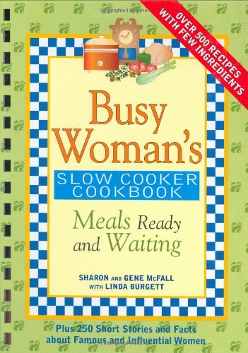 Busy Woman's Slow Cooker Cookbook: Meals Ready And Waiting Cooking & Enjoying