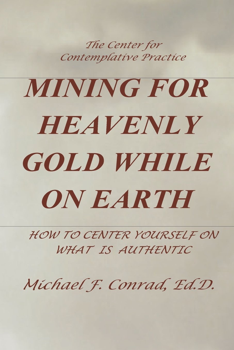 Mining for Heavenly Gold While on Earth: How to Center Yourself on What Is Authentic (A Lay Cistercian Lectio Divina Series) Social Sciences