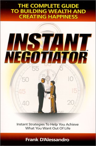 Instant Negotiator: The Complete Guide to Building Wealth and Creating Happiness book
