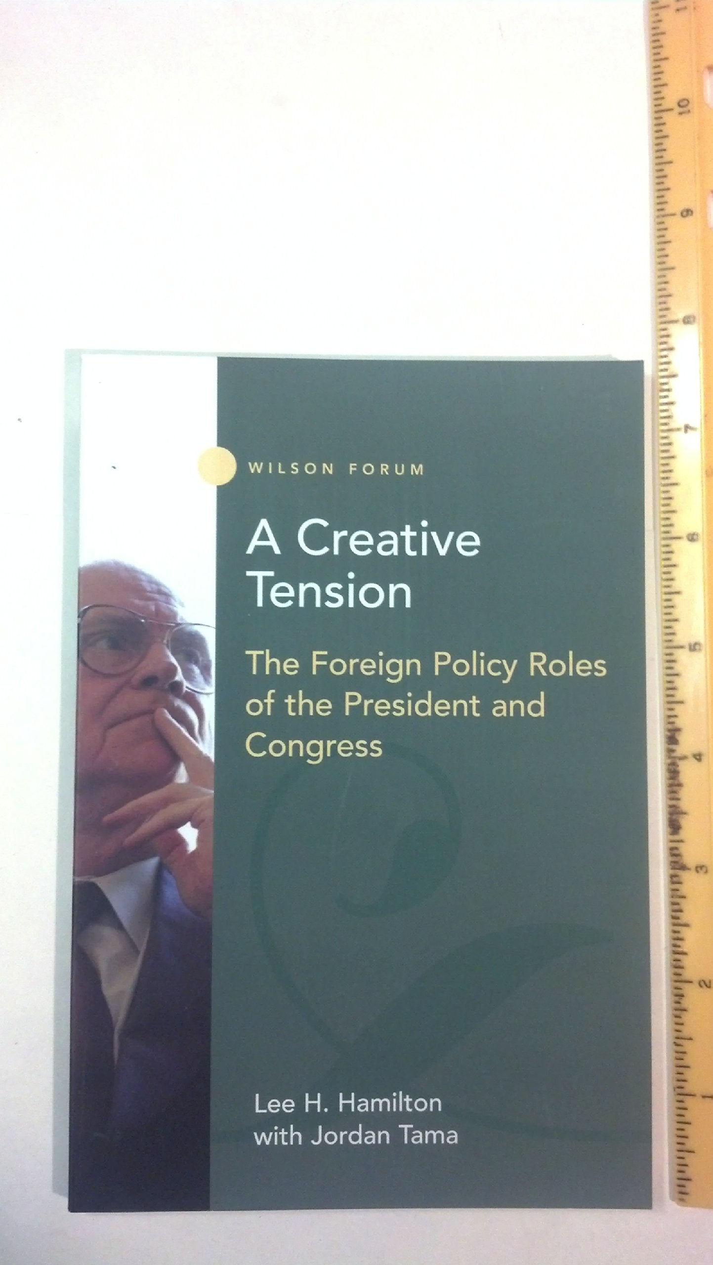 A Creative Tension: The Foreign Policy Roles of the President and Congress (Wilson Forum) Social Sciences