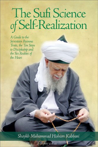 The Sufi Science of Self-Realization: A Guide to the Seventeen Ruinous Traits, the Ten Steps to Discipleship, And the Six Realities of the Heart (Fons Vitae Living Spiritual Masters series) Religion & Esotericism