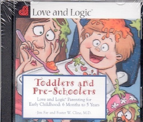 Toddlers and Preschoolers: Love and Logic Parenting for Early Childhood, 6 Months to Five Years Parents & Children