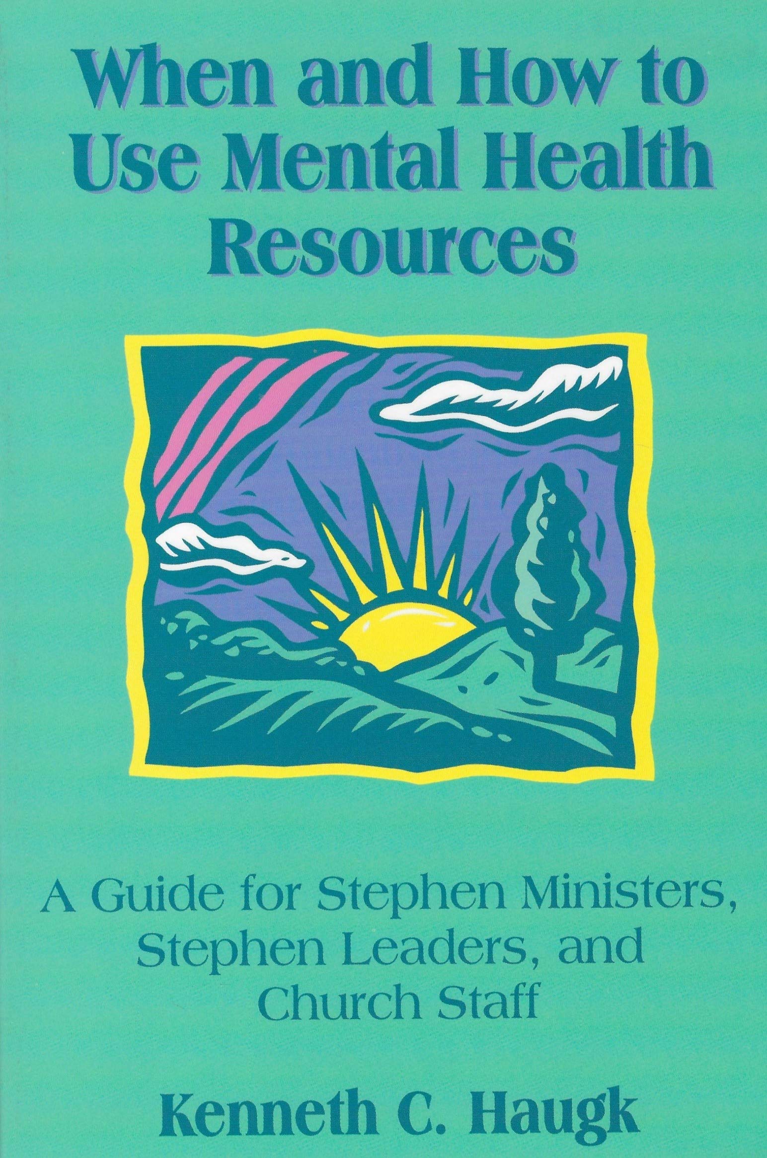 When and How to Use Mental Health Resources : A Guide for Stephen Ministers, Stephen Leaders and Church Staff book