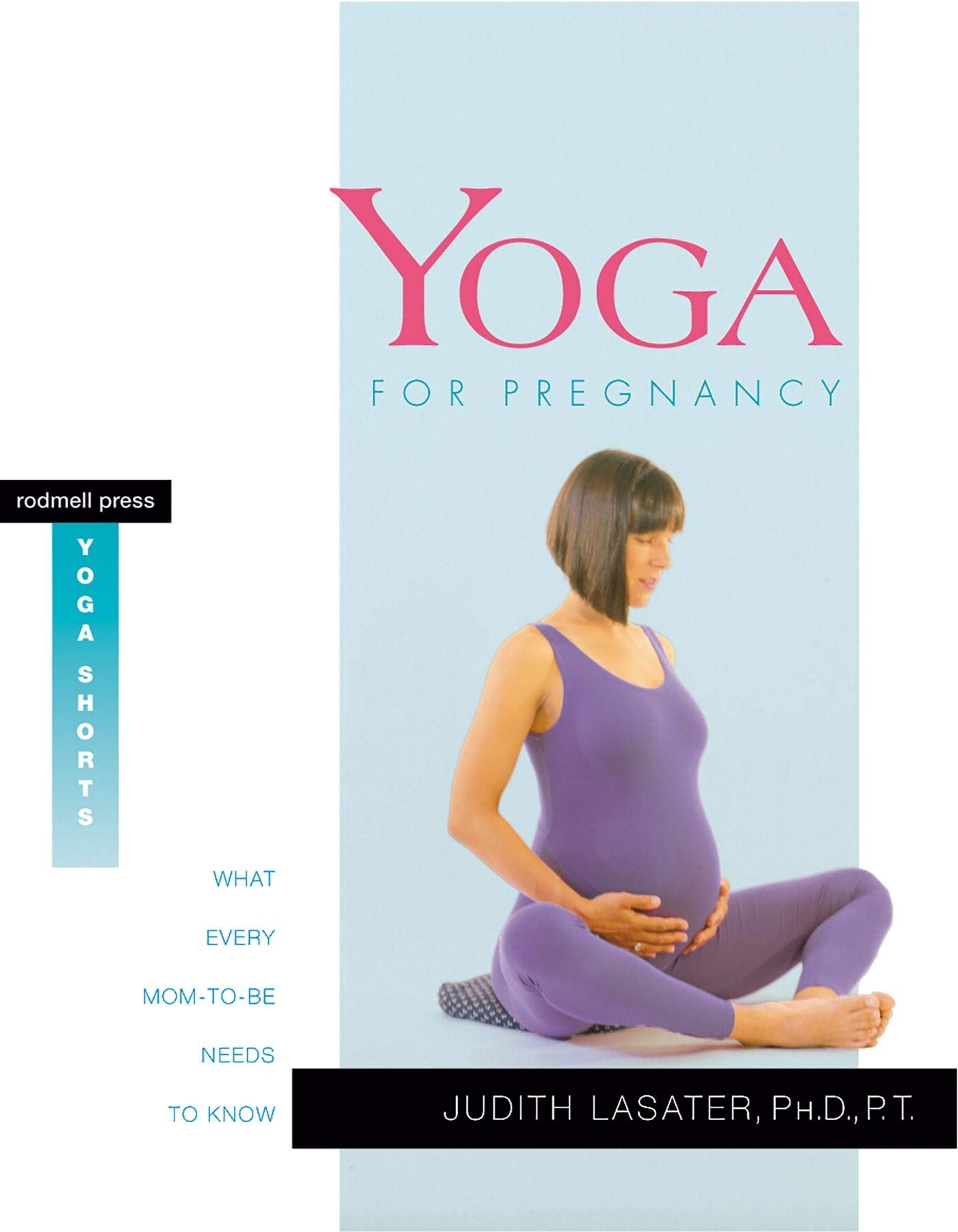 Yoga for Pregnancy: What Every Mom-to-be Needs to Know (Rodmell Press Yoga Shorts) Parents & Children